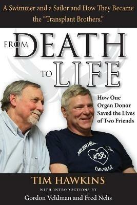 From Death to Life: How One Organ Donor Saved the Lives of Two Friends - Tim Hawkins - cover