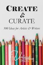 Create and Curate: 500 Ideas for Artists & Writers