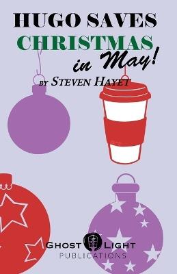 Hugo Saves Christmas...in May! - Steven Hayet - cover