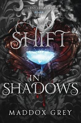 A Shift in Shadows: Lost Legacies Book 1 - Maddox Grey - cover