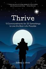 Thrive: 10 Commandments for 20-Somethings to Live the Best-Life-Possible