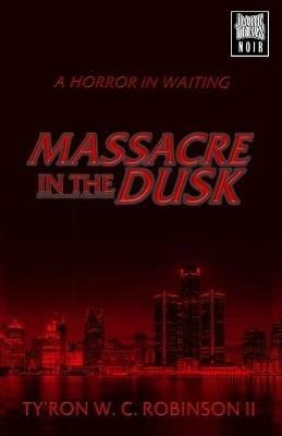 Massacre in the Dusk - Ty'ron W C Robinson - cover