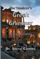 The Translator's Greek Grammar of the Textus Receptus - Steve Combs - cover