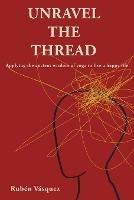 Unravel the Thread: Applying the ancient wisdom of yoga to live a happy life