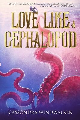 Love Like A Cephalopod - Cassondra Windwalker - cover