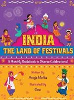 India - The Land of Festivals: A Monthly Guidebook to Diverse Celebrations