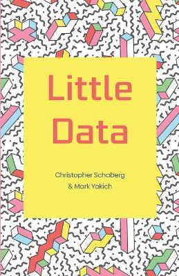 Little Data - Mark Yakich,Christopher Schaberg - cover