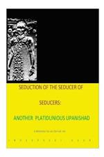 S?duction de la S?ducteur de S?ducteurs -Une Autre Platitudine Upanishad: Un Souvenir Pour Un Vie ?ternelle