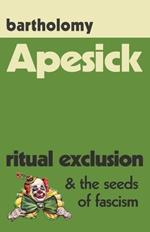 Apesick: Ritual Exclusion and the Seeds of Fascism