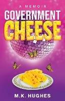 Government Cheese: A Memoir - M K Hughes - cover