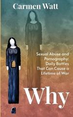 Why: Sexual Abuse and Pornography - Daily Battles That Can Cause a Lifetime of War