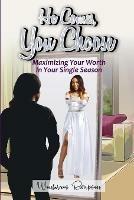 He Comes, You Choose: Maximizing Your Worth in Your Single Season - Wontavius Rimpson - cover