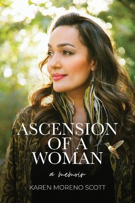 Ascension Of A Woman: A Memoir - Karen Moreno Scott - cover
