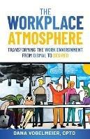 The Workplace Atmosphere: Transforming the workplace environment from dismal to desired