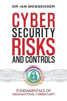 Cybersecurity Risks and Controls: Fundamentals of Organizational Cybersecurity - Messenger - cover
