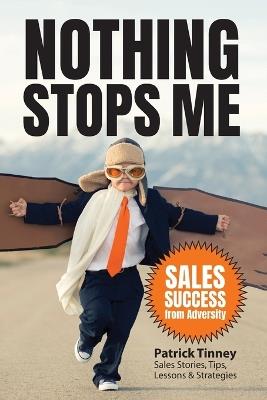 Nothing Stops Me: Sales Success from Adversity - Patrick E Tinney - cover