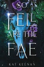 So Fell Are the Fae: A Romantic Fae Fantasy