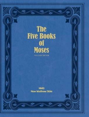 The Five Books of Moses (Full Size Edition): The Pentateuch of the New Matthew Bible - cover