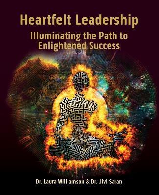 Heartfelt Leadership: Illuminating the Path to Enlightened Success - Jivi Saran,Laura Williamson - cover