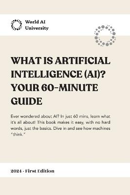 What is Artificial Intelligence (AI)? Your 60-Minutes Guide - cover