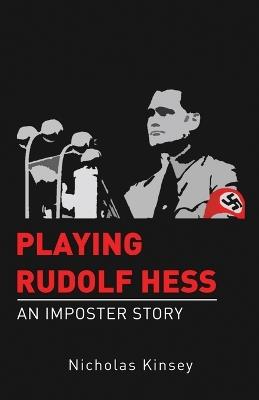 Playing Rudolf Hess - Nicholas Kinsey - cover