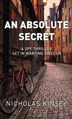 An Absolute Secret: A Spy Thriller set in Wartime Sweden - Nicholas Kinsey - cover