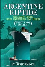 Argentine Riptide: Military Coups, Nazi Intrigues, Eva Peron: What's Not To Like?