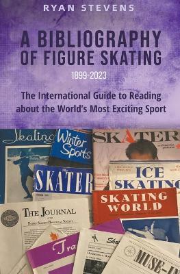 A Bibliography of Figure Skating - Ryan Stevens - cover