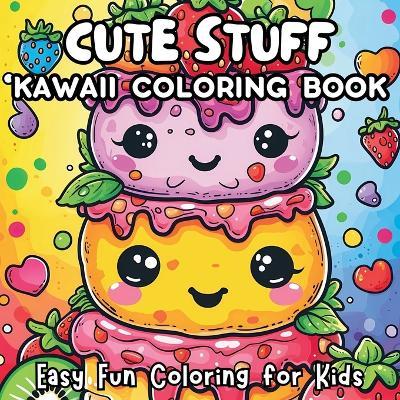 Cute Stuff Kawaii Coloring Book: Easy Fun Coloring for Kids - Jule Tori - cover