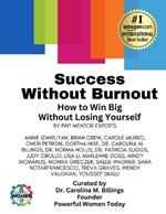 Success Without Burnout.: How to Win Big Without Losing Yourself