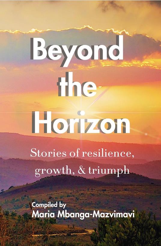 Beyond the Horizon: Stories of Resilience, Growth, & Triumph