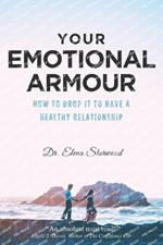 Your Emotional Armour: How To Drop It To Have A Healthy Relationship