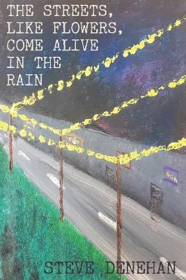 The Streets, Like Flowers, Come Alive In The Rain - Steve Denehan - cover