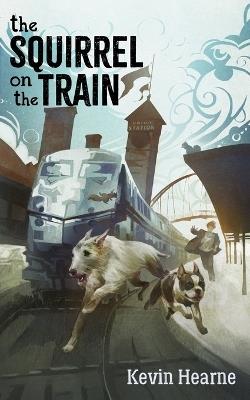 The Squirrel on the Train - Kevin Hearne - cover