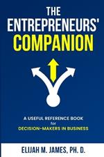 The Entrepreneurs' Companion: A Useful Reference Book for Decision-Makers in Business