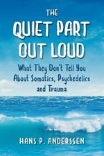 The Quiet Part Out Loud: What They Don't Tell You About Somatics, Psychedelics and Trauma