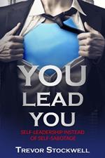 YOU Lead You: Self-Leadership Instead of Self-Sabotage