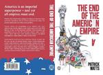 The End of the American Empire: The Challenges and Choices Facing the United States in the Twenty-First Century - and the Positive Change Needed to Save It