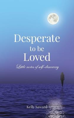Desperate to be Loved: Little notes of self-discovery - cover