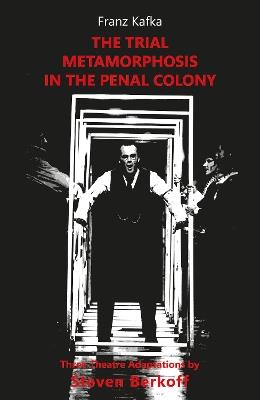 The Trial, Metamorphosis, In the Penal Colony: Three Theatre adaptations from Franz Kafka - Franz Kafka - cover