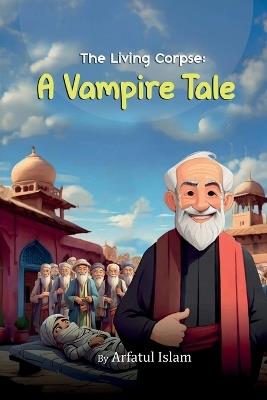 The Living Corpse: A Vampire Tale - Arfatul Islam - cover