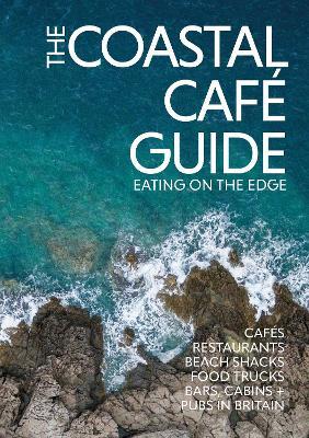 The Coastal Cafe Guide: Eating on the Edge - Kerry O'Neill - cover