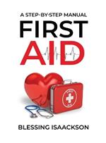 First Aid: A step by step Manual