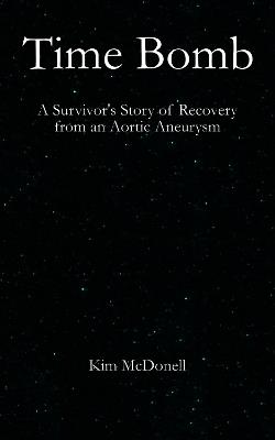 Time Bomb: A Survivor's Story of Recovery from Multiple DVTs and an Underlying Aortic Aneurysm - Kim McDonell - cover