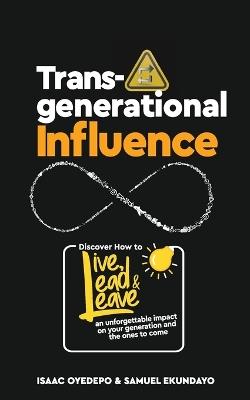 Transgenerational Influence: Discover how to live, lead and leave an unforgettable impact on your generation and the ones to come - Isaac Oyedepo,Samuel Ekundayo - cover