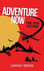 Adventure Now: Find Your Freedom