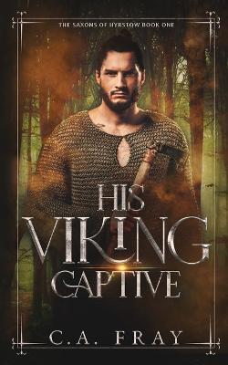 His Viking Captive - C a Fray - cover