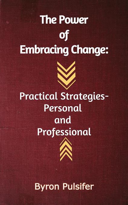 The Power of Embracing Change: Practical Strategies - Personal And Professional