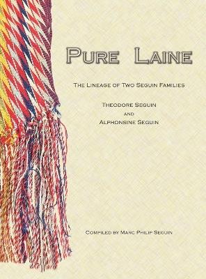 Pur Laine: The Lineage of Two Seguin Families, Theodore Seguin and Alphonsine Seguin - Marc Seguin - cover