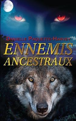 Ennemis Ancestraux: Une romance de vampires d'ennemis a amants - Danielle Paquette-Harvey - cover